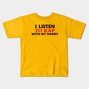 I Listen To Rap With My Daddy Kids T-Shirt